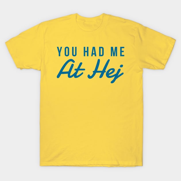 You had me at Hej T-Shirt by MessageOnApparel